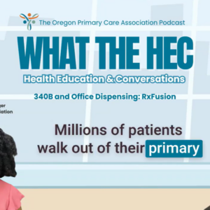 🎥 340B and Office Dispensing: RxFusion @OregonPCA: What the HEC